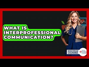 What Is Interprofessional Communication? - Nursing Knowledge Exchange