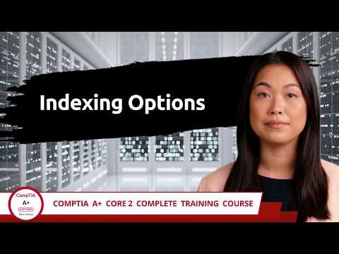 CompTIA A+ Core 2 (220-1202) | Indexing Options | Exam Objective 1.6 | Course Training Video