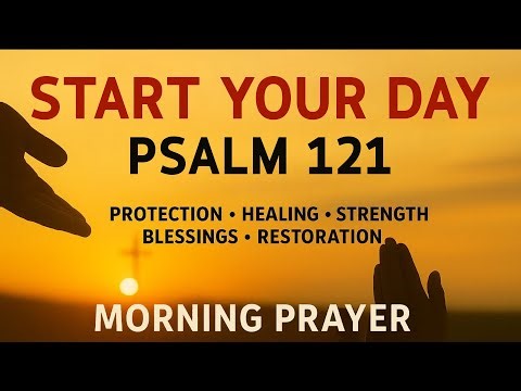 A Powerful Prayer for GOD’S HELP and PROTECTION | Morning Prayer With Psalm 121