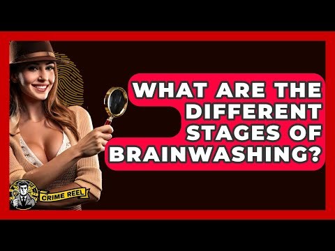 What Are The Different Stages Of Brainwashing? - The Crime Reel