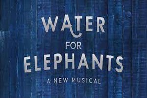 Water for Elephants US Tour Musical: Tickets & Info | Broadway World