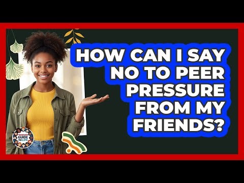 How Can I Say No To Peer Pressure From My Friends? - Teenager Guide to Life