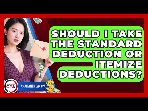 Should I Take The Standard Deduction Or Itemize Deductions? - Asian American CPA