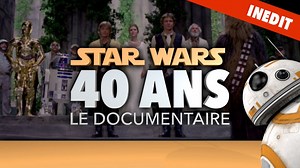 Documentaire | Star Wars 40 ans