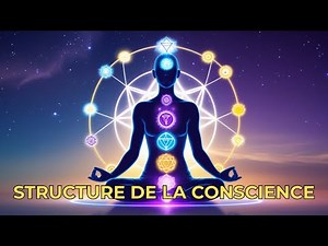 Structure de la Conscience : Comprendre l’Ascension & les Chakras
