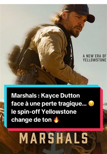 Marshals : Kayce Dutton confronté à une perte tragique
