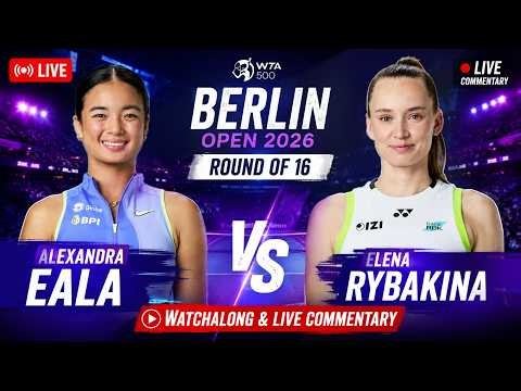 Alexandra Eala vs Elena Rybakina LIVE | Berlin Open 2026 Round of 8 Watchalong & Commentary