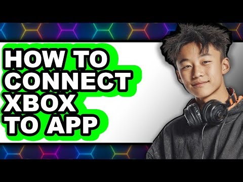 How to Connect Xbox to App (updated)