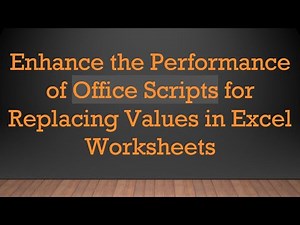 Enhance the Performance of Office Scripts for Replacing Values in Excel Worksheets