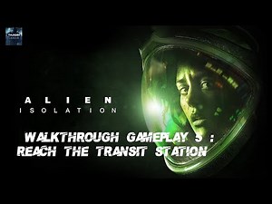 Alien Isolation Walkthrough Gameplay 5 : Reach the transit station