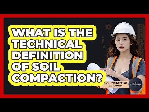 What Is The Technical Definition Of Soil Compaction?