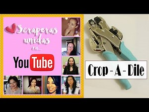 Como se usa la Crop A Dile | Scraperas Unidas | Tutorial Scrapbooking | Luisa PaperCrafts