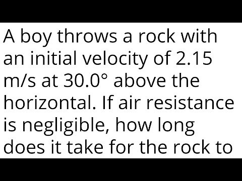 A boy throws a rock with an initial velocity of 2.15 m/s at 30.0° above the horizontal. If air resis