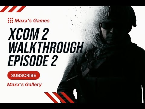 XCOM 2 — Episode 2 Welcome back, Commanders!