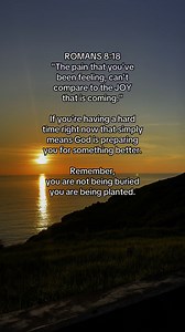 55 reactions · 103 shares | ROMANS 8:18"The pain that you've been feeling, can't compare to the JOY that is coming."If you're having a hard time right now that simply means God is preparing you for something better.Remember, you are not being buried you are being planted. | Paps Rom | Facebook