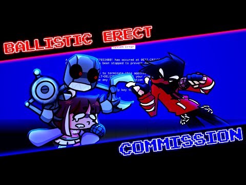 (COMMISSION) Ballistic Erect but KB and AGOTI Sing It