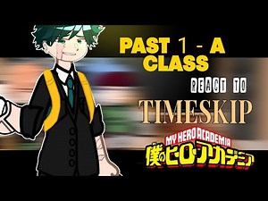 Past 1-A Class react to TIMESKIP || My Hero Academia react to TIMESKIP