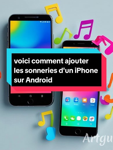 Découvrez comment ajouter les sonneries d'iPhone sur Android