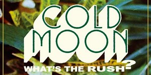 Cold Moon Announces Debut LP 'What's The Rush?'