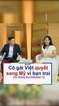 Cô gái Việt quyết sang Mỹ vì bạn trai | Vợ Chồng Son 636 (Phần 1)