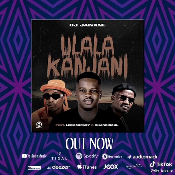 Ulala Kanjani by DJ Jaivane ft LeeMckrazy & Skandisoul - Available on All Platforms