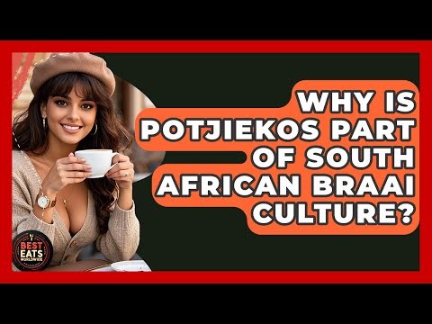 Why Is Potjiekos Part Of South African Braai Culture? - Best Eats Worldwide