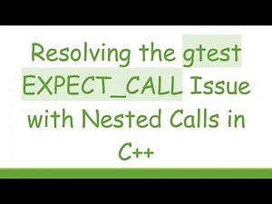 Resolving the gtest EXPECT_CALL Issue with Nested Calls in C++