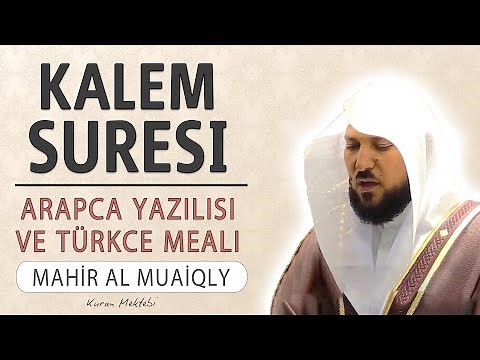 Kalem suresi anlamı dinle Mahir al Muaiqly (Kalem suresi arapça yazılışı okunuşu ve meali)