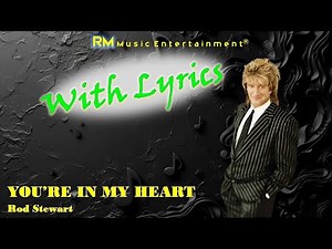 You're in My Heart - Rod Stewart ®Lyric Video HD #lyrics #slowrock