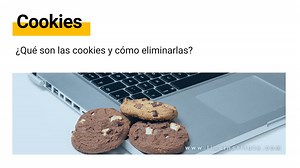 ¿Qué son las cookies y cómo eliminarlas?