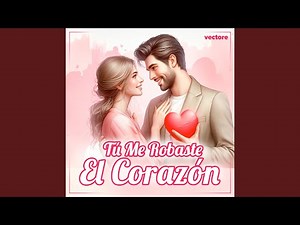 Tú me robaste el corazón