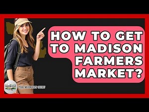 How To Get To Madison Farmers Market? - The Midwest Guru