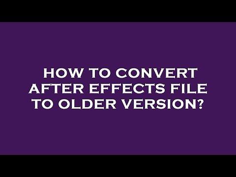 How to convert after effects file to older version?