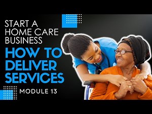 Homecare Operations Module 13 | Client Process and Intake | Start a Home Care Agency