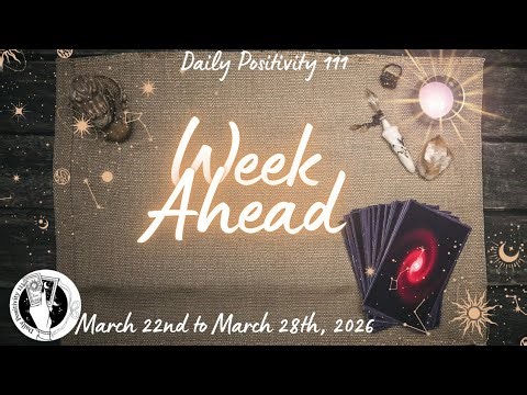 Week Ahead Reading 🧿 March 22 to 28 ♾️ Daily Positivity 111 ♾️ is live!