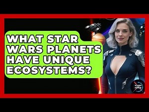 What Star Wars Planets Have Unique Ecosystems? - Guided By The Force