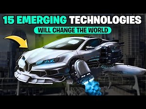 15 Emerging Technologies that Will Change the World