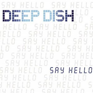 Deep Dish - Say Hello
