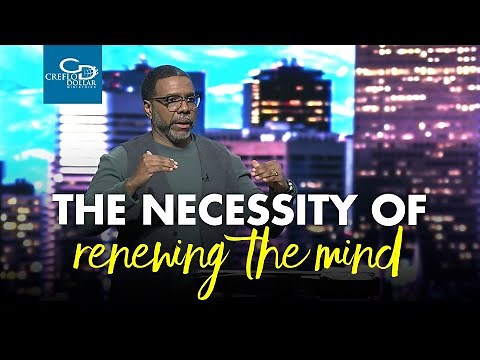 The Necessity of Renewing the Mind - Wednesday Service