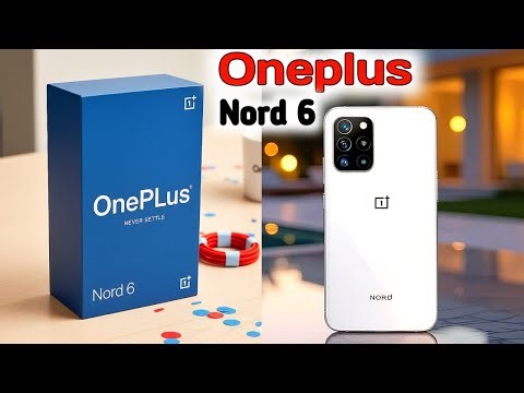 Oneplus nord 6 launch date, specifications and camera