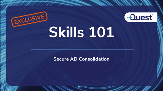 Skills 101 : Exclusive - Secure AD Consolidation