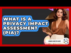 What Is A Privacy Impact Assessment (PIA)? - Admin Career Guide