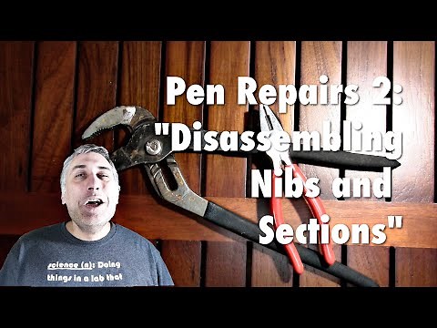 Pen Repairs 2: Disassembling Nibs and Sections