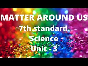 Matter around us | 7th standard | Science | Unit - 3 | Samacheer New syllabus