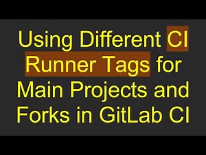 Using Different CI Runner Tags for Main Projects and Forks in GitLab CI