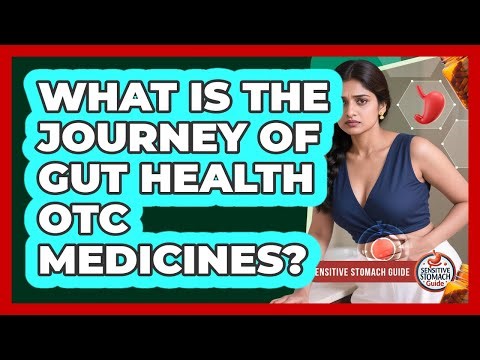 What Is The Journey Of Gut Health OTC Medicines? - Sensitive Stomach Guide