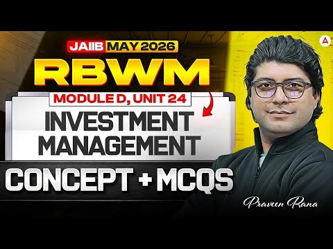 JAIIB RBWM 2026 | JAIIB RBWM MODULE D | UNIT 24 Investment Management | Concept + MCQ | Praveen Rana