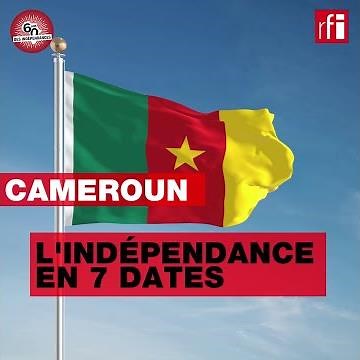 Cameroun : l'indépendance en 7 dates