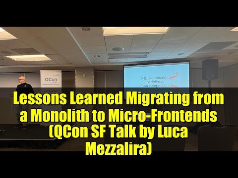 Lessons Learned Migrating from a Monolith to Micro-Frontends (QCon SF Talk by Luca Mezzalira)