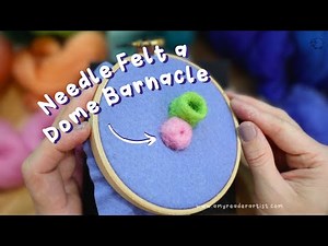 Needle Felt a Dome Barnacle (satisfying ASMR beginner friend tutorial)